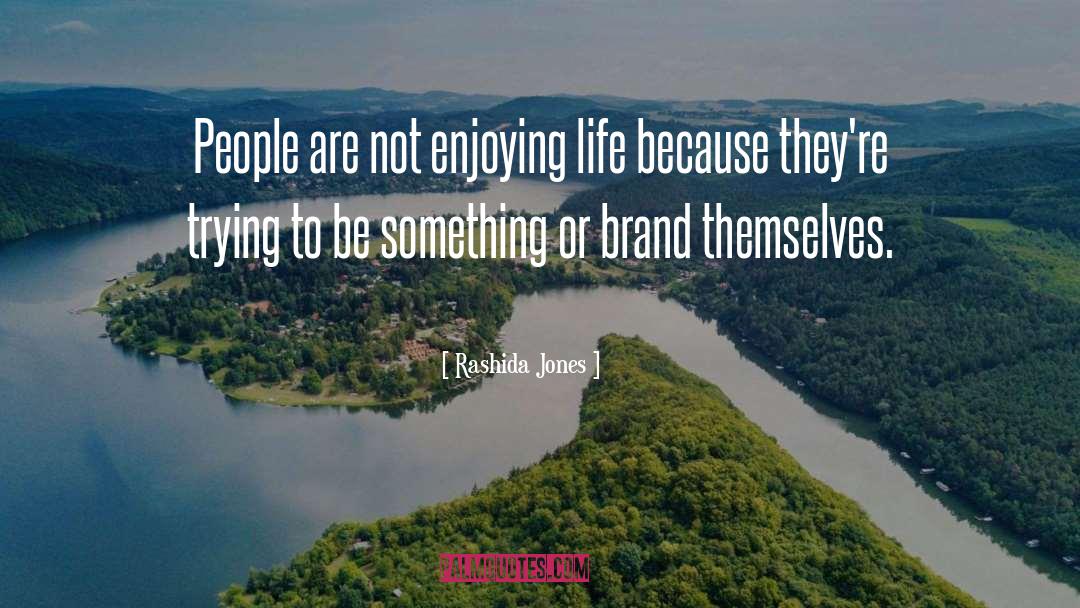 Rashida Jones Quotes: People are not enjoying life