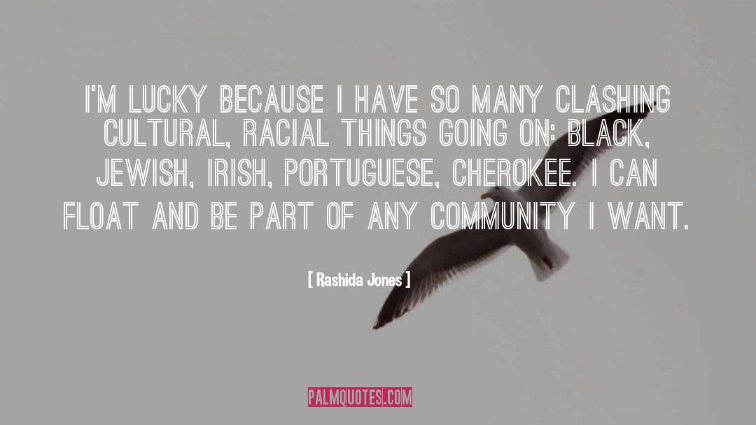 Rashida Jones Quotes: I'm lucky because I have