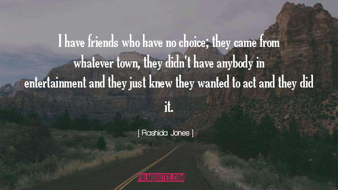 Rashida Jones Quotes: I have friends who have