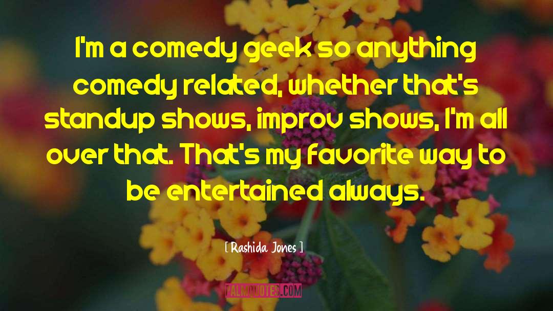 Rashida Jones Quotes: I'm a comedy geek so