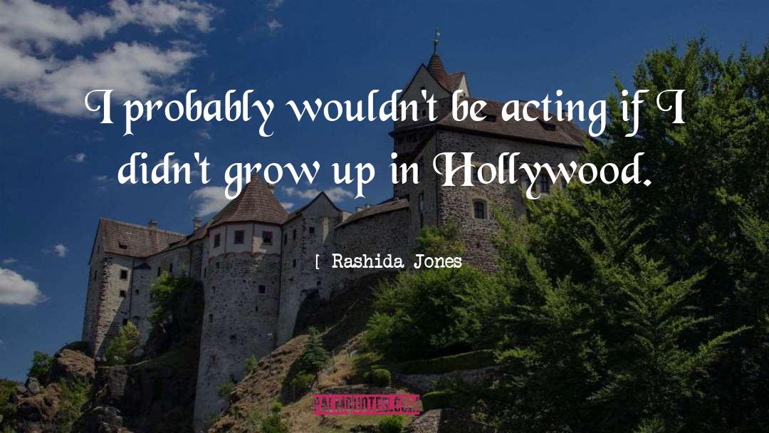 Rashida Jones Quotes: I probably wouldn't be acting