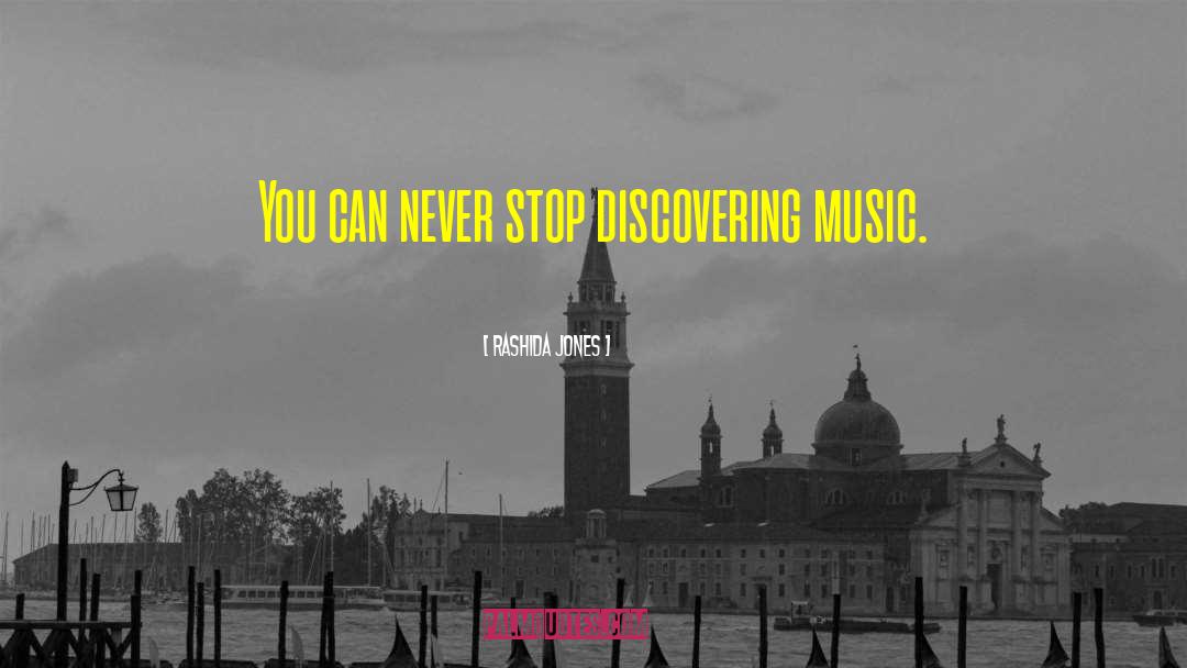 Rashida Jones Quotes: You can never stop discovering
