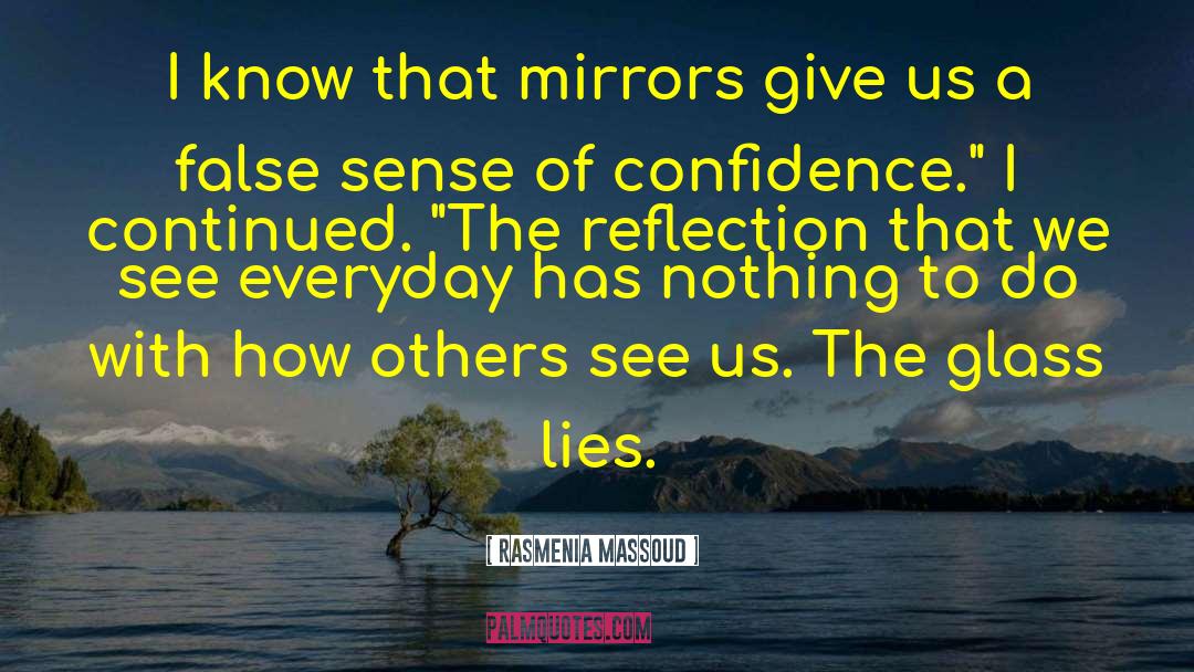 Rasmenia Massoud Quotes: I know that mirrors give