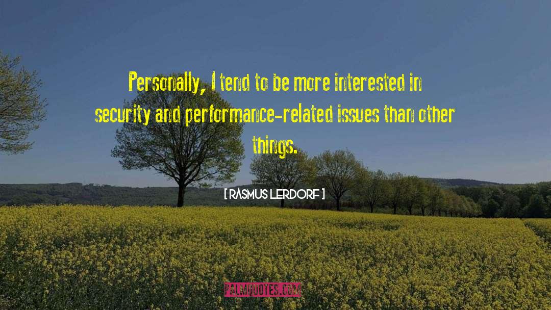 Rasmus Lerdorf Quotes: Personally, I tend to be