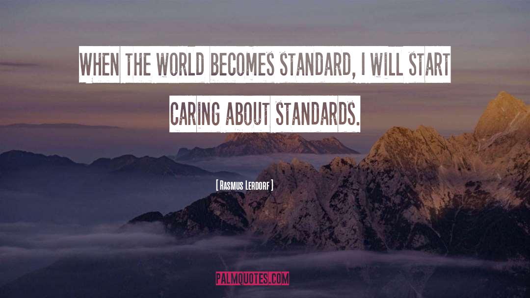 Rasmus Lerdorf Quotes: When the world becomes standard,