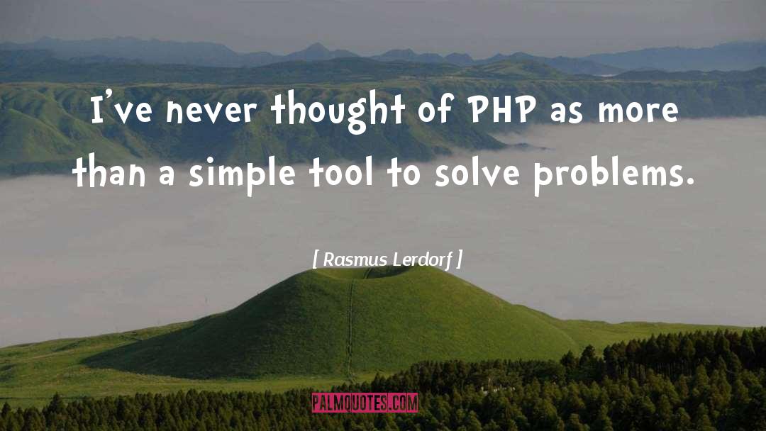 Rasmus Lerdorf Quotes: I've never thought of PHP