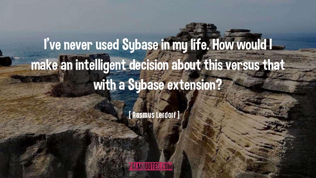 Rasmus Lerdorf Quotes: I've never used Sybase in