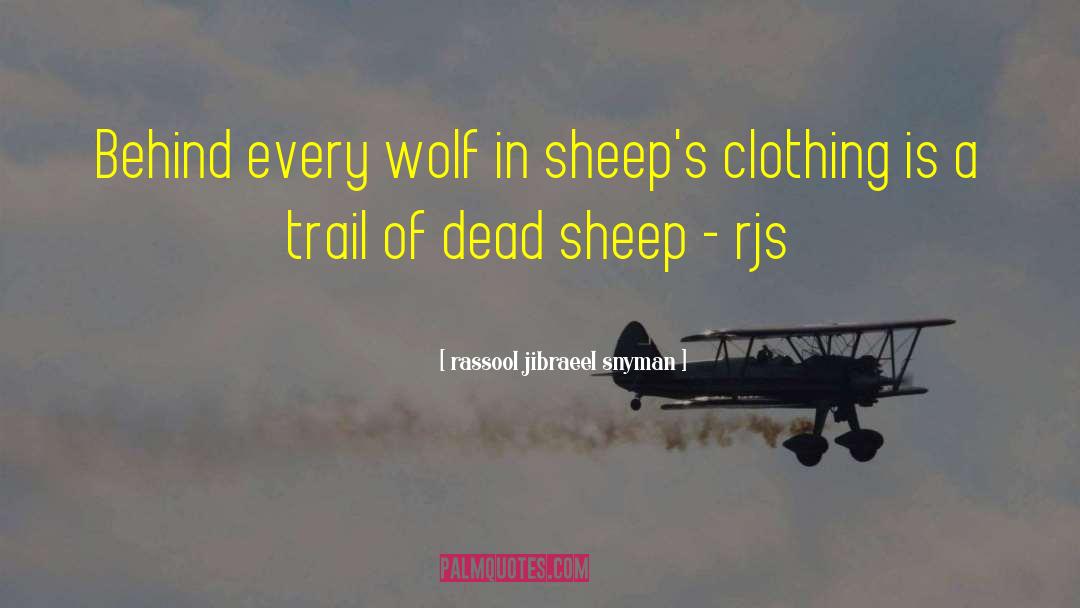Rassool Jibraeel Snyman Quotes: Behind every wolf in sheep's