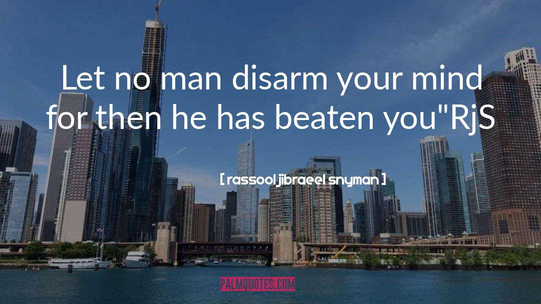 Rassool Jibraeel Snyman Quotes: Let no man disarm your