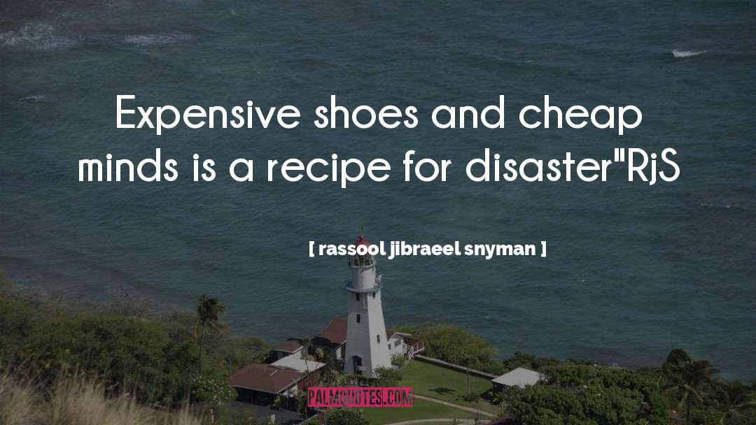 Rassool Jibraeel Snyman Quotes: Expensive shoes and cheap minds