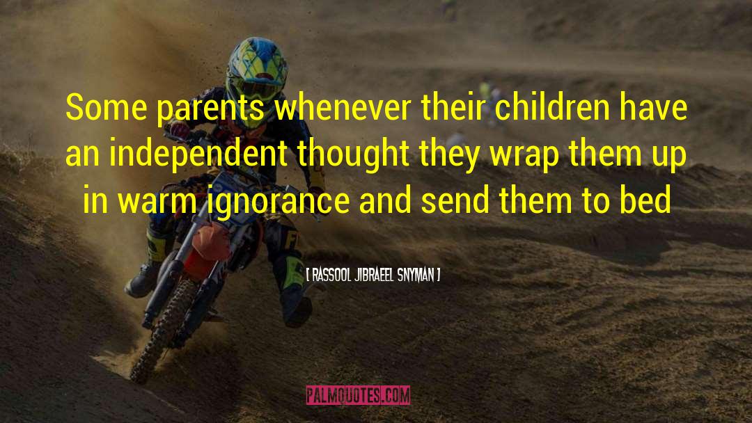 Rassool Jibraeel Snyman Quotes: Some parents whenever their children
