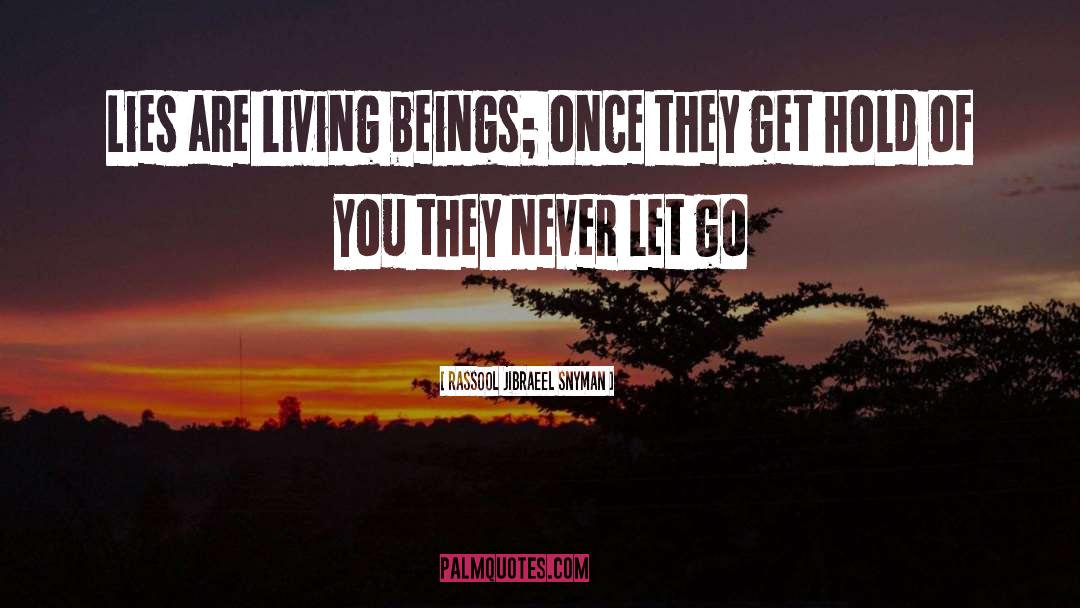 Rassool Jibraeel Snyman Quotes: Lies are living beings; once