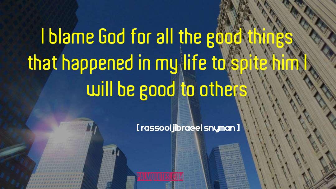 Rassool Jibraeel Snyman Quotes: I blame God for all