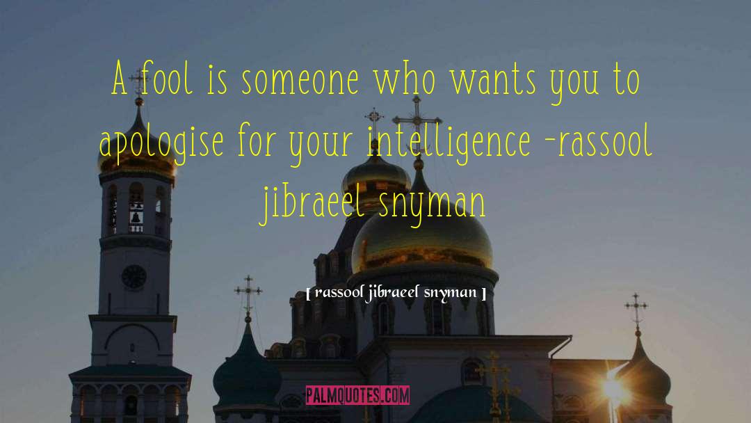 Rassool Jibraeel Snyman Quotes: A fool is someone who