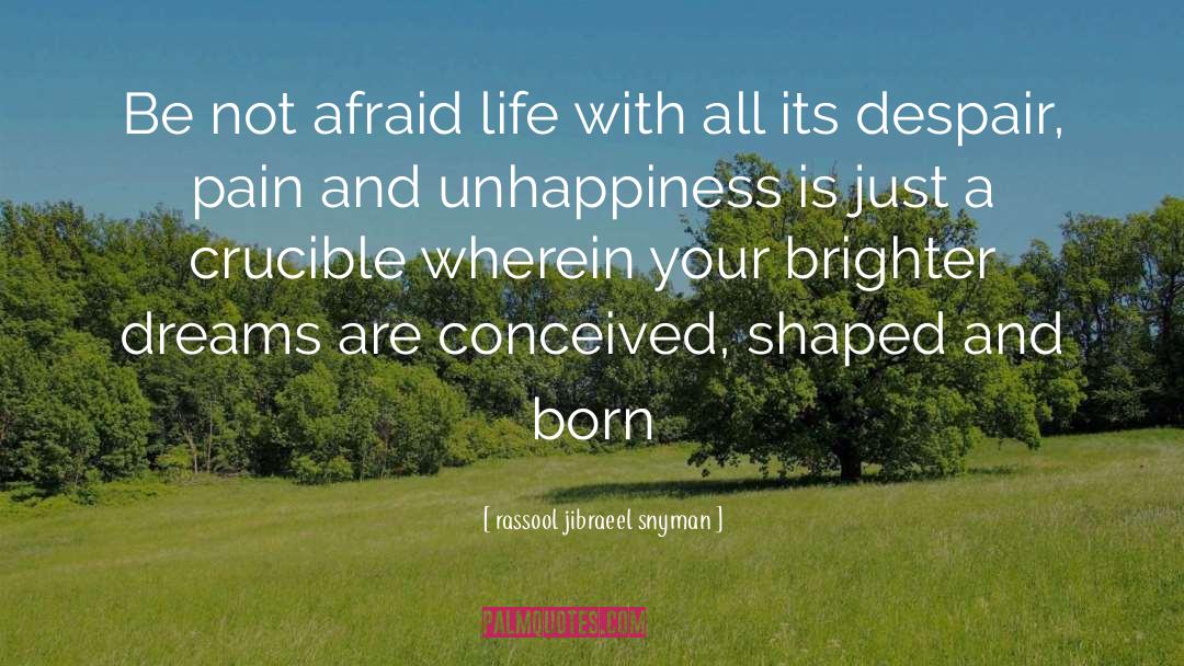 Rassool Jibraeel Snyman Quotes: Be not afraid life with