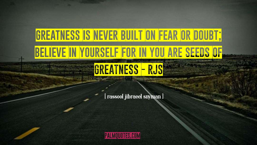 Rassool Jibraeel Snyman Quotes: Greatness is never built on