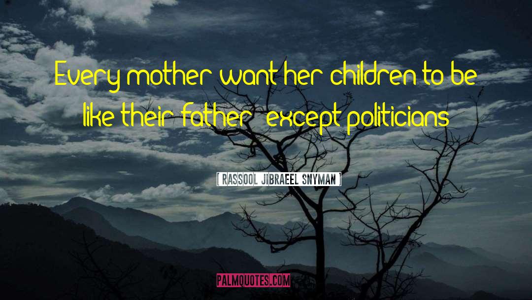 Rassool Jibraeel Snyman Quotes: Every mother want her children