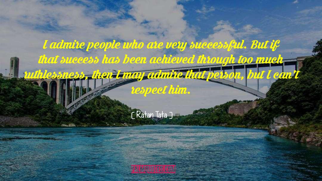 Ratan Tata Quotes: I admire people who are