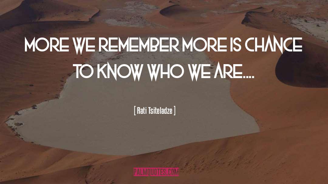 Rati Tsiteladze Quotes: More we remember more is