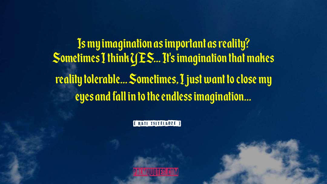 Rati Tsiteladze Quotes: Is my imagination as important