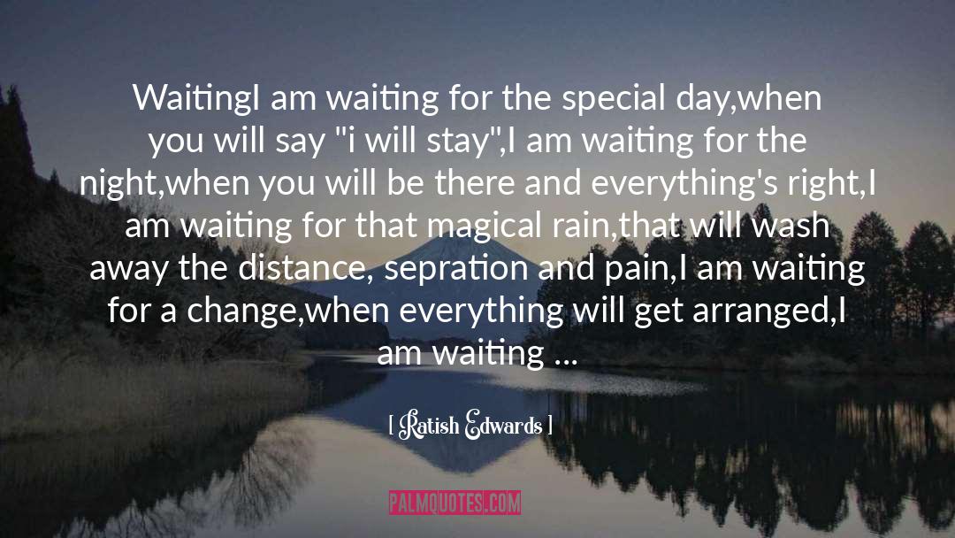 Ratish Edwards Quotes: Waiting<br /><br />I am waiting