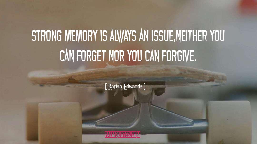 Ratish Edwards Quotes: Strong memory is always an