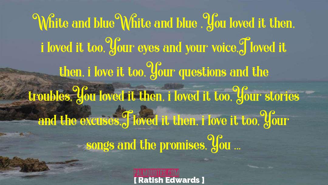 Ratish Edwards Quotes: White and blue<br /><br />White