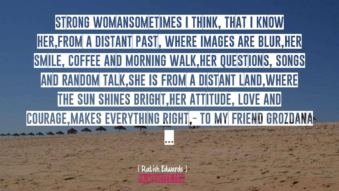 Ratish Edwards Quotes: Strong Woman<br /><br />Sometimes I