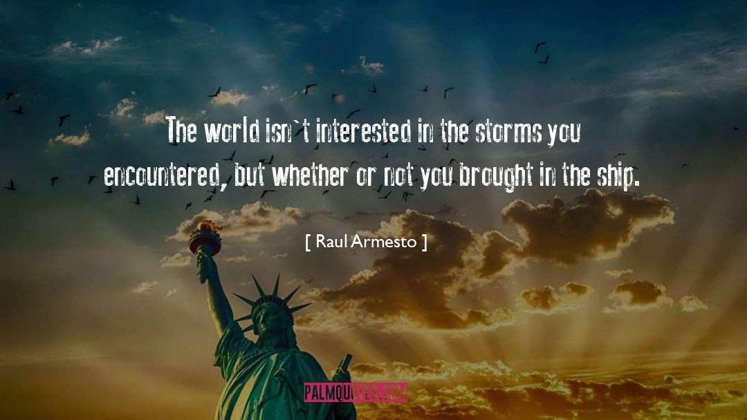 Raul Armesto Quotes: The world isn't interested in