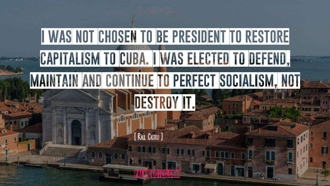 Raul Castro Quotes: I was not chosen to