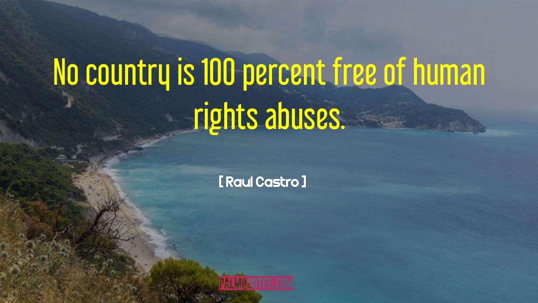 Raul Castro Quotes: No country is 100 percent