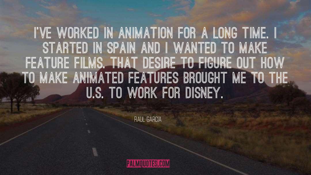Raul Garcia Quotes: I've worked in animation for