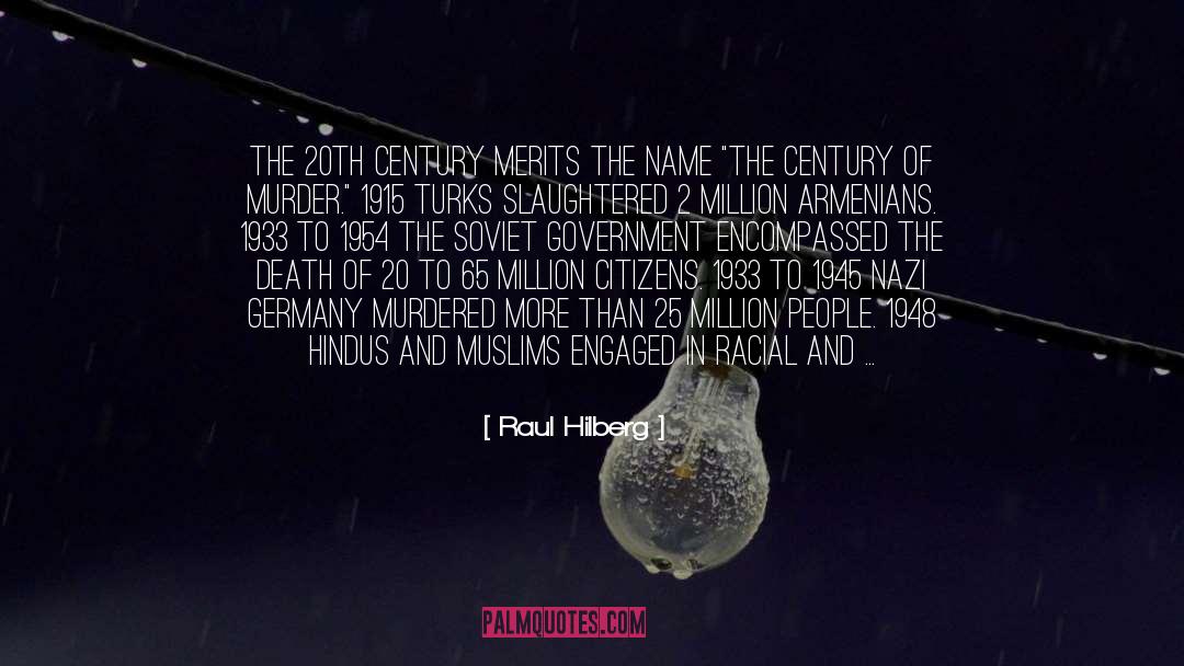 Raul Hilberg Quotes: The 20th century merits the