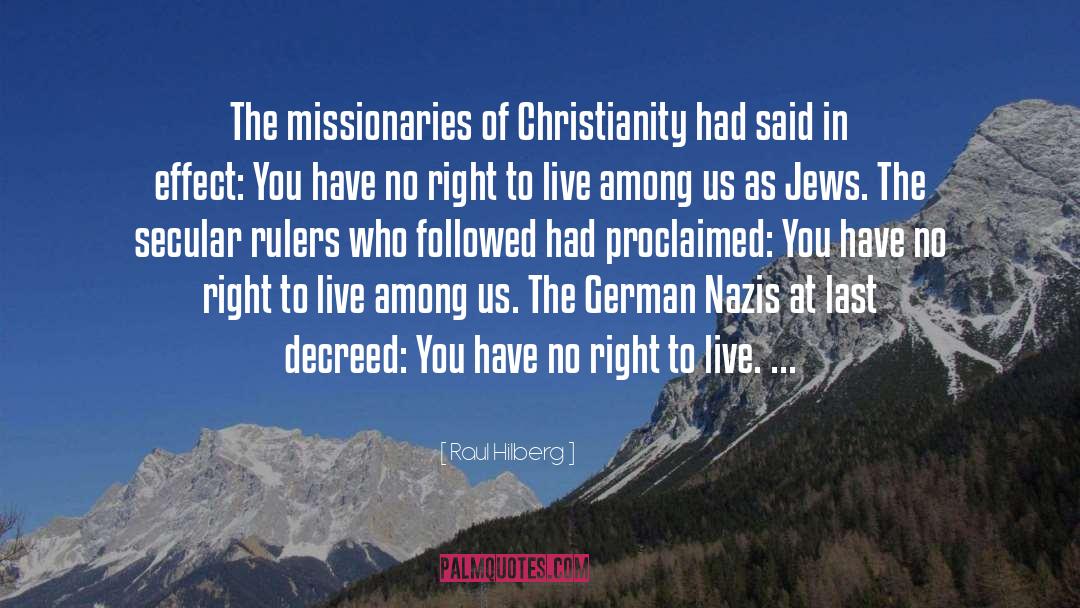 Raul Hilberg Quotes: The missionaries of Christianity had