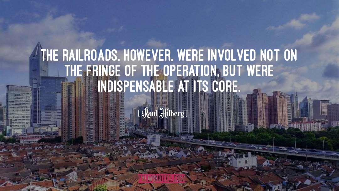 Raul Hilberg Quotes: The railroads, however, were involved