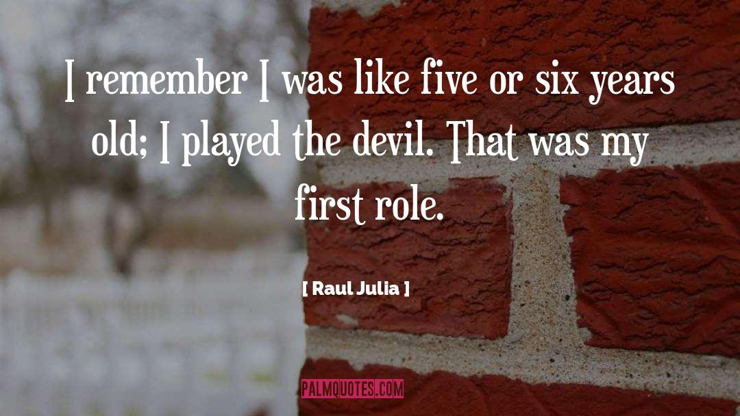 Raul Julia Quotes: I remember I was like