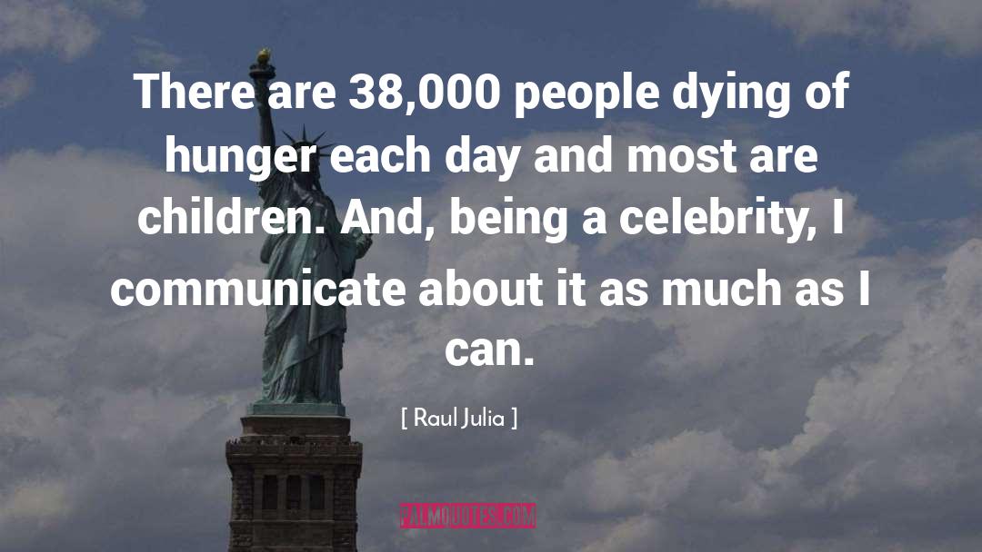 Raul Julia Quotes: There are 38,000 people dying