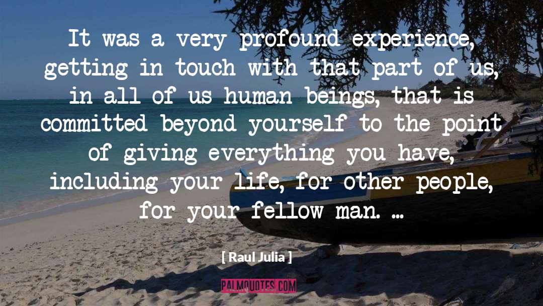 Raul Julia Quotes: It was a very profound