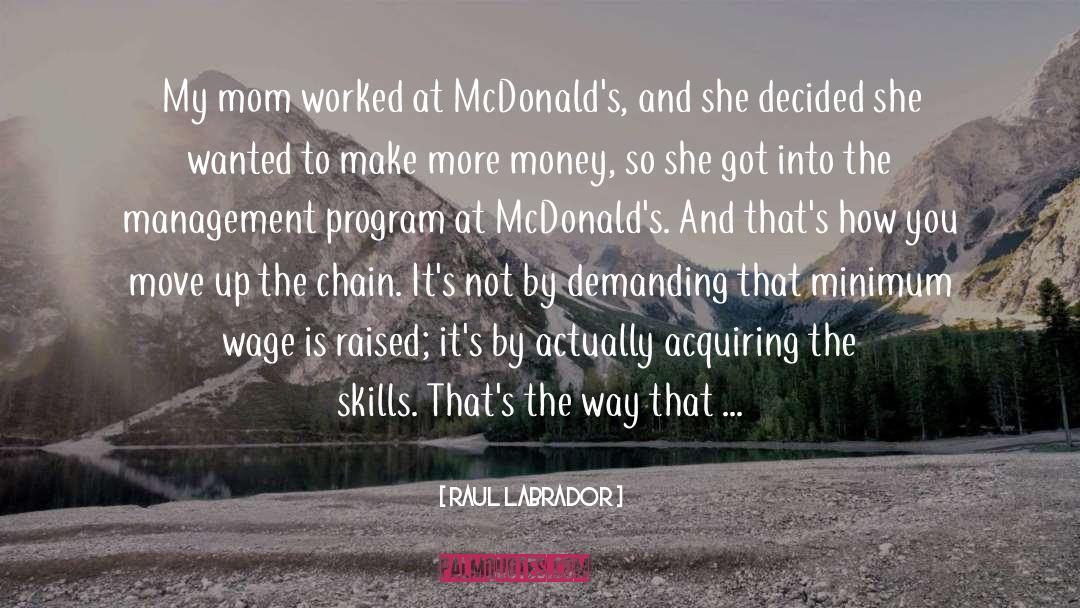 Raul Labrador Quotes: My mom worked at McDonald's,