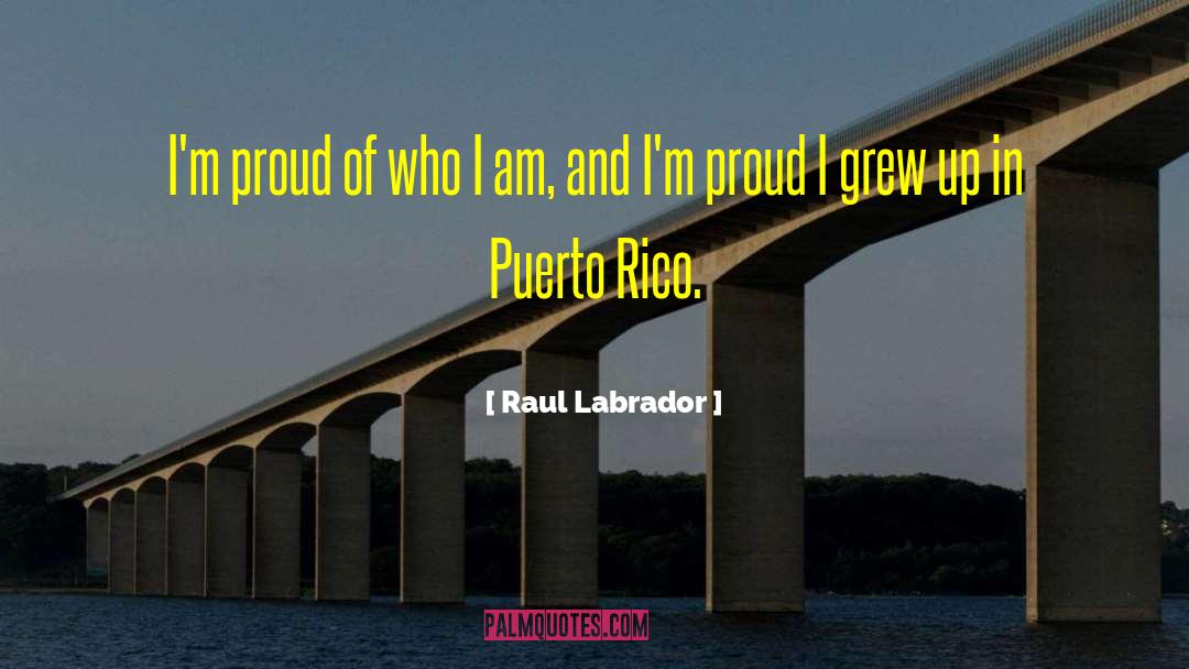 Raul Labrador Quotes: I'm proud of who I