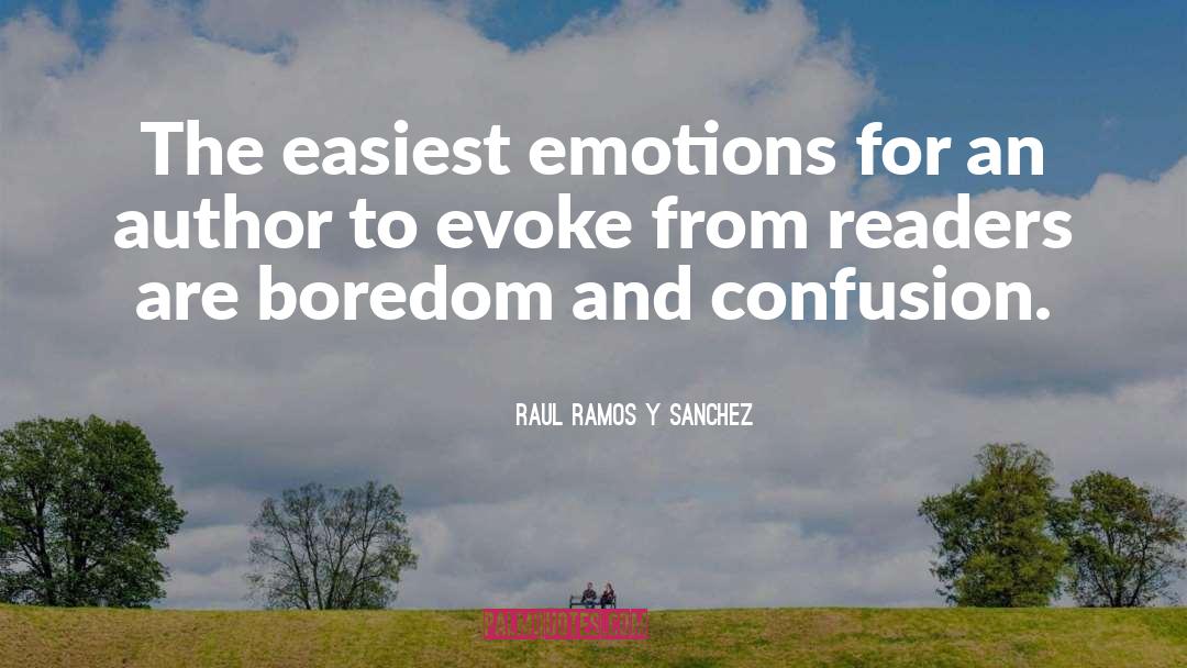 Raul Ramos Y Sanchez Quotes: The easiest emotions for an