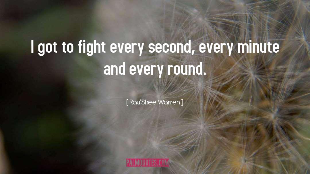 Rau'Shee Warren Quotes: I got to fight every