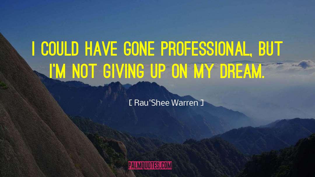 Rau'Shee Warren Quotes: I could have gone professional,