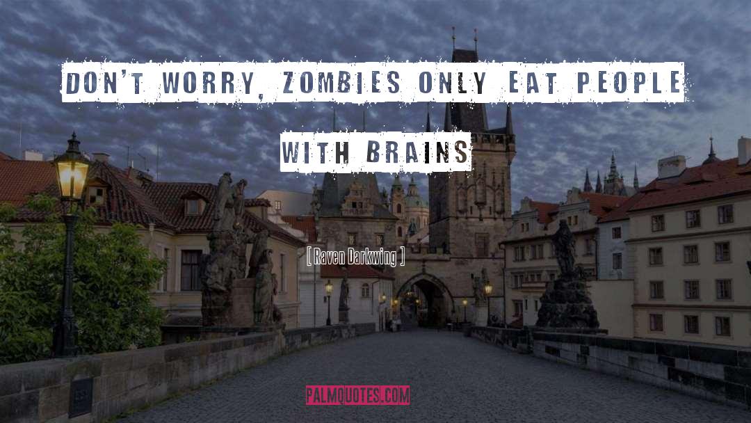 Raven Darkwing Quotes: Don't worry, Zombies only eat