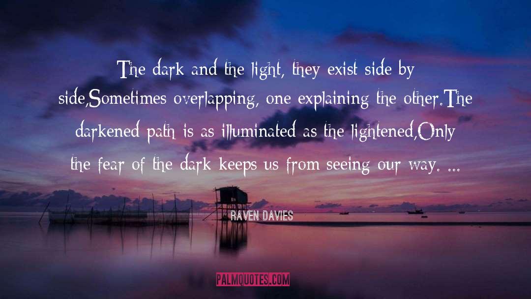 Raven Davies Quotes: The dark and the light,