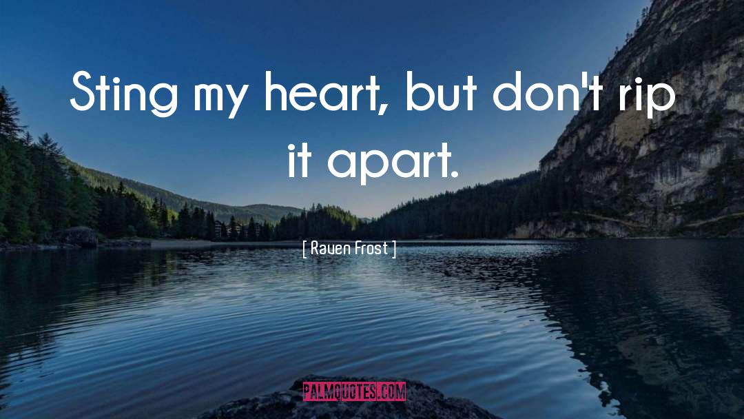 Raven Frost Quotes: Sting my heart, but don't