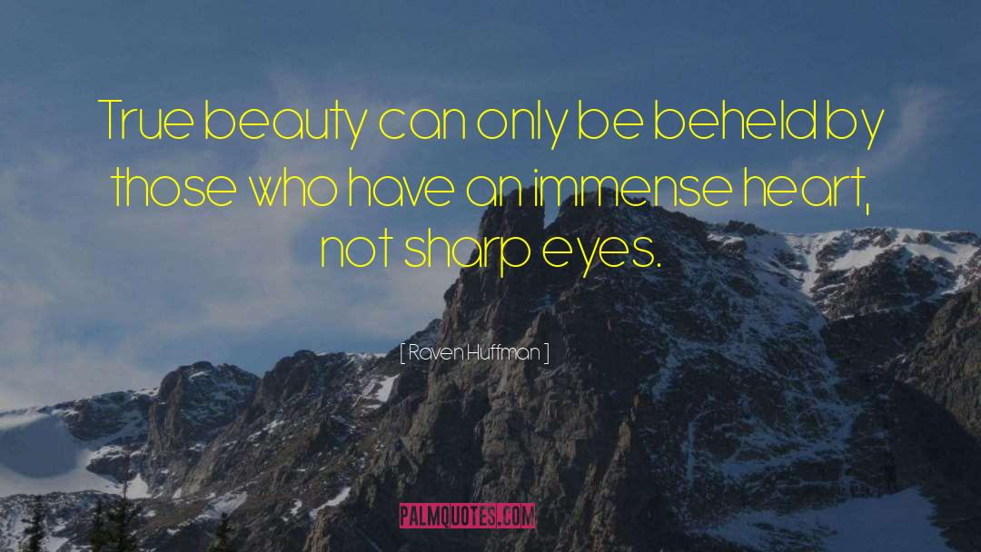 Raven Huffman Quotes: True beauty can only be