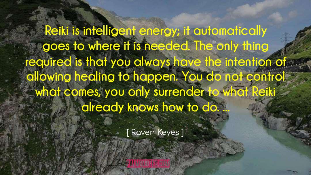 Raven Keyes Quotes: Reiki is intelligent energy; it