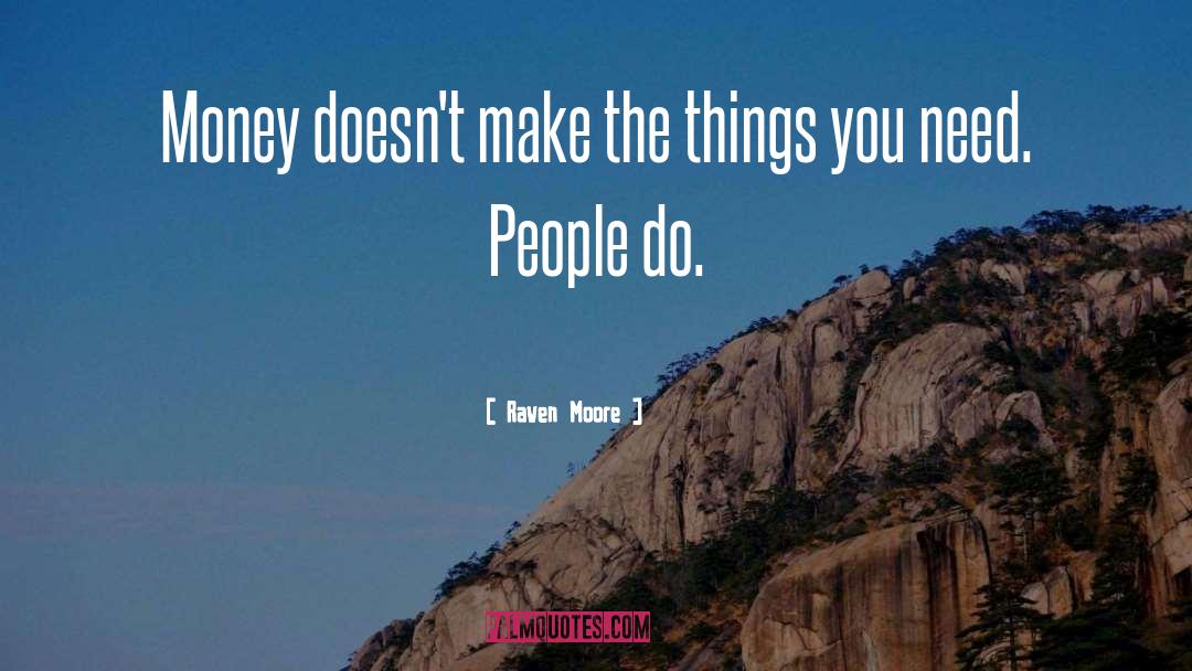 Raven Moore Quotes: Money doesn't make the things