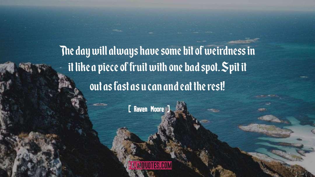 Raven Moore Quotes: The day will always have